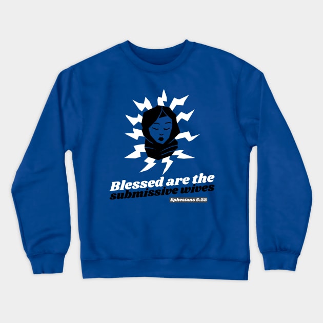 Blessed are the Submissive Wives Crewneck Sweatshirt by Godynagrit